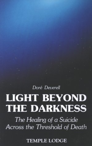 9780904693805: Light Beyond the Darkness: Healing of a Suicide Across the Threshold of Death