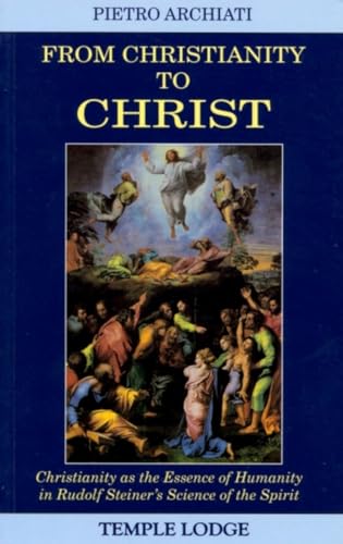 9780904693836: From Christianity to Christ: Christianity as the Essence of Humanity in Rudolf Steiner's Science of the Spirit