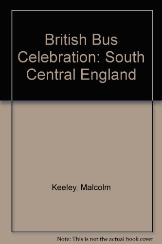 British Bus Celebration: South Central England (9780904711592) by Malcolm Keeley