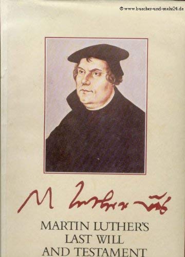 

Martin Luther's Last Will and Testament: A Facsimile of the Original Document, With an Account of Its Origins, Composition and Subsequent History