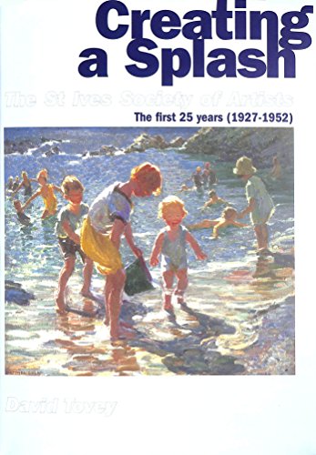 Stock image for Creating a Splash: St Ives Society of Artists the First 25 Years (1927-1952) for sale by Cambridge Rare Books