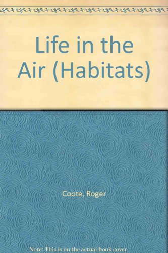 Life in the Air (Habitats) (9780904724486) by Roger; Bentley Coote