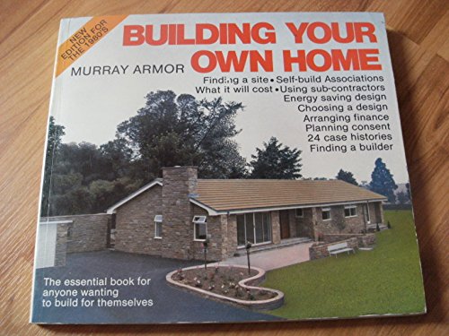 BUILDING YOUR OWN HOME, the Essential Book for Anyone Wanting to build for Themselves