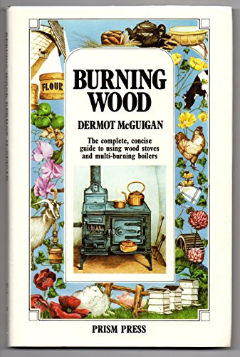 Beispielbild fr Burning Wood: The Complete, Concise Guide to Using Wood Stoves and Multi-Burning Boilers zum Verkauf von WorldofBooks