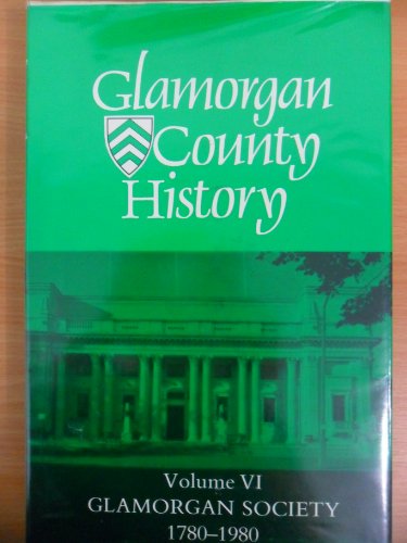 Glamorgan County History Volume 6: Glamorgan Society: 1780-1980 (Glamorgan Country History)
