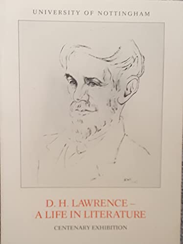 Beispielbild fr D.H. Lawrence: A life in literature : catalogue of the centenary exhibition held in the University of Nottingham, 7 September-13 October 1985 zum Verkauf von Jay W. Nelson, Bookseller, IOBA