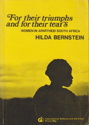 Stock image for For Their Triumphs and for Their Tears : Conditions and Resistance of Women in Apartheid South Africa for sale by Better World Books: West