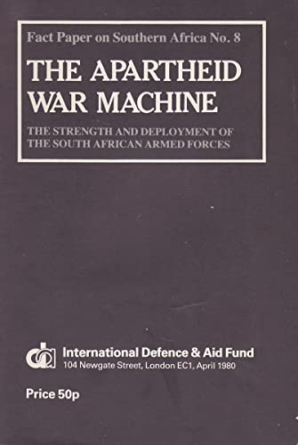 Beispielbild fr The Apartheid War Machine: The Strength and Deployment of the South African Armed Forces (Fact Paper on Southern Africa, No. 8) zum Verkauf von Wonder Book