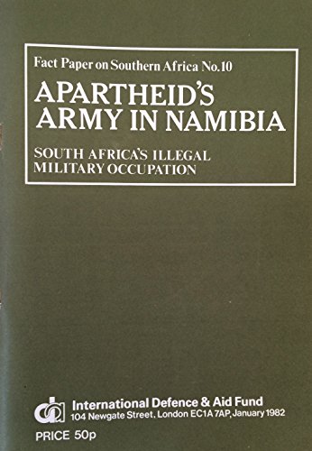 Imagen de archivo de Apartheid's Army in Namibia : South Africa's Illegal Military Occupation : Fact Paper on Southern Africa No. 10 a la venta por Time Tested Books