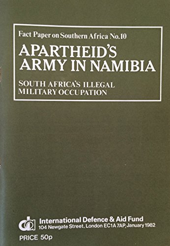 Stock image for Apartheid's Army in Namibia : South Africa's Illegal Military Occupation : Fact Paper on Southern Africa No. 10 for sale by Time Tested Books