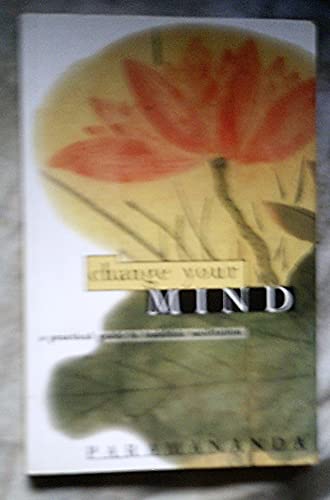 Beispielbild fr Change Your Mind: A Practical Guide to Buddhist Meditation zum Verkauf von Pelican Bay Books
