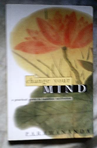 Imagen de archivo de Change Your Mind: A Practical Guide to Buddhist Meditation a la venta por Wonder Book