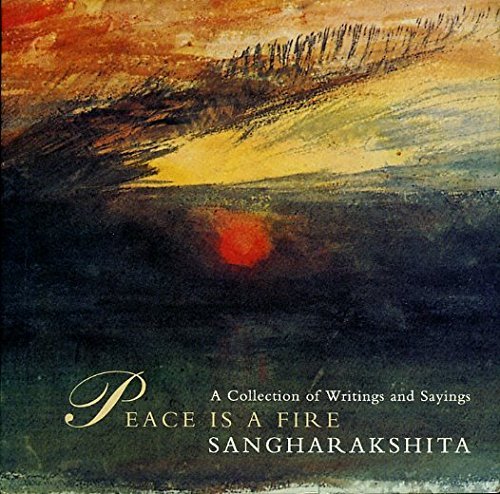 Peace Is a Fire: A Collection of Writings and Sayings (9780904766844) by Sangharakshita