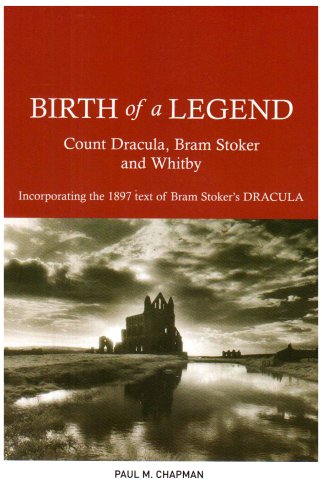 9780904775211: Birth of a Legend: Count Dracula, Bram Stoker and Whitby Incorporating the 1897 Text of Bram Stoker's Dracula