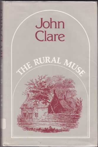 Stock image for The Rural Muse: Poems. A second edition of Clare's volume of 1835 edited by R. K. R. Thornton from the original manuscript for sale by St Philip's Books, P.B.F.A., B.A.