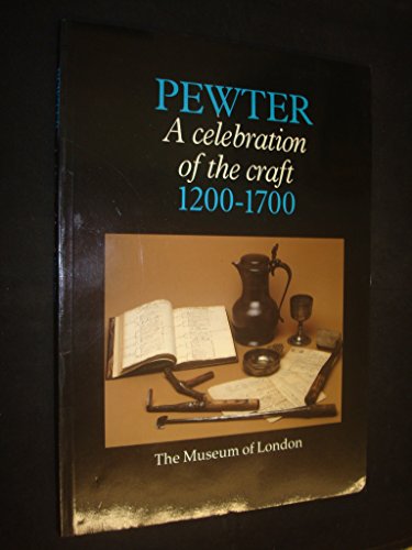 Stock image for Pewter, a celebration of the craft, 1200-1700: The Museumof London, May 1989-May 1990 for sale by GF Books, Inc.