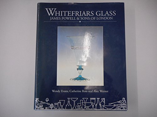 Whitefriars Glass: James Powell & Sons of London (9780904818567) by Evans, Wendy; Ross, Catherine; Werner, Alex