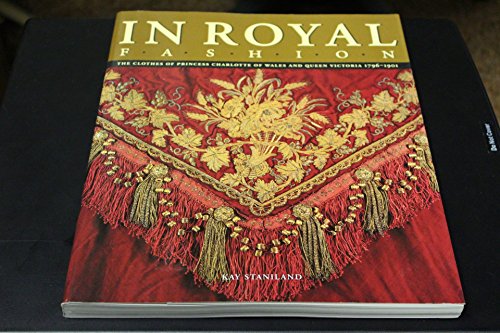 Beispielbild fr In Royal Fashion: Clothes of Princess Charlotte of Wales and Queen Victoria, 1796-1901 zum Verkauf von WorldofBooks