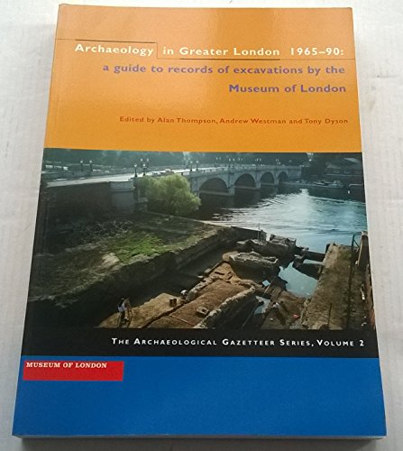 Stock image for Archaeology in Greater London, 1972-1990: A Guide to the Records of Excavations by the Museum of London for sale by Powell's Bookstores Chicago, ABAA