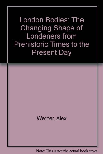 Beispielbild fr London Bodies: The Changing Shape of Londeners from Prehistoric Times to the Present Day zum Verkauf von Magers and Quinn Booksellers