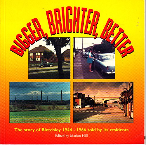 Imagen de archivo de Bigger, Brighter, Better: Story of Bletchley 1944-1966 Told by Its Residents a la venta por WorldofBooks