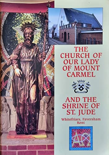 Beispielbild fr The Church of Our Lady of Mount Carmel and the Shrine of St. Jude : Whitefriars, Faversham Kent zum Verkauf von Tall Stories BA