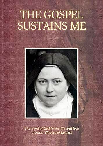 Stock image for The Gospel Sustains Me: The Word of God in the Life and Love of Saint Therese of Lisieux for sale by AwesomeBooks