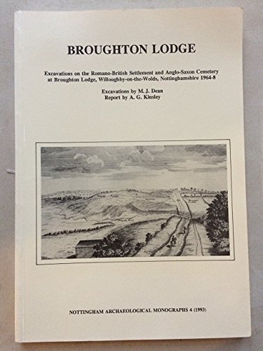 Imagen de archivo de Broughton Lodge : Excavations on the Romano-British Settlement and Anglo-Saxon Cemetery at Broughton Lodge, Willoughby-on-the-Wolds, Nottinghamshire, 1964-1968 (Nottingham Archaeological Monographs ; 4 (1991)) a la venta por Katsumi-san Co.