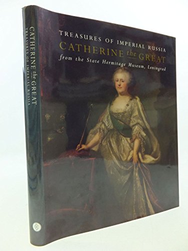Stock image for Catherine the Great : Treasures of Imperial Russia from the State Hermitage Museum, Leningrad / Edited by Isabella Forbes and William Underhill ; Editorial Co-Ordinator and Translator, Mark Sutcliffe for sale by Jay W. Nelson, Bookseller, IOBA
