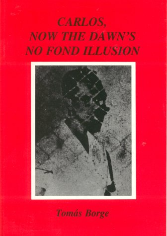 Carlos, Now the Dawn's No Fond Illusion: Bilingual Text (9780904872255) by Borge, Tomas; Livingstone, Dinah