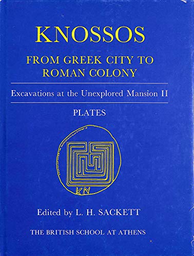 9780904887082: Knossos: From Greek City to Roman Colony: From Greek City to Roman Colony - Excavations at the Unexplored Mansion