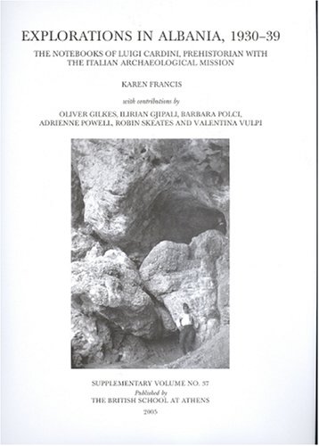 Imagen de archivo de Explorations in Albania, 1930-39: The notebooks of Luigi Cardini, prehistorian with the Italian Archaeological Mission (BSA Supplementary Volume) a la venta por Housing Works Online Bookstore