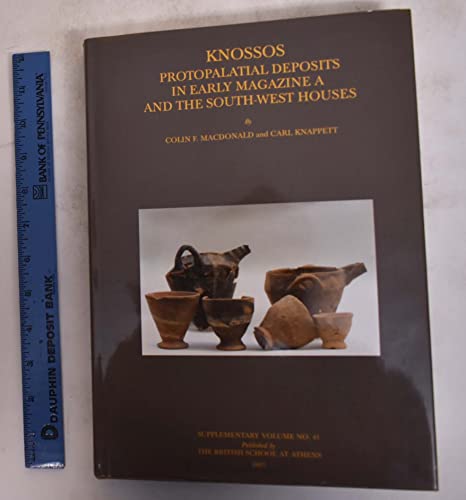 9780904887532: Knossos: Protopalatial Deposits in Early Magazine A and the South-West Houses (BSA Supplementary Volume)