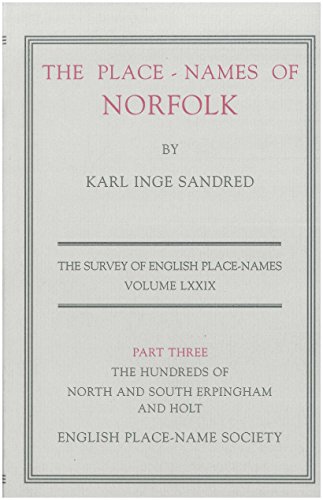 The place-names of Norfolk, part Three (3), the Hundreds of North and South Erpingham and Holt. (9780904889666) by Karl Inge Sandred: