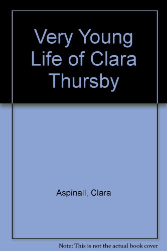 9780904915037: Very Young Life of Clara Thursby