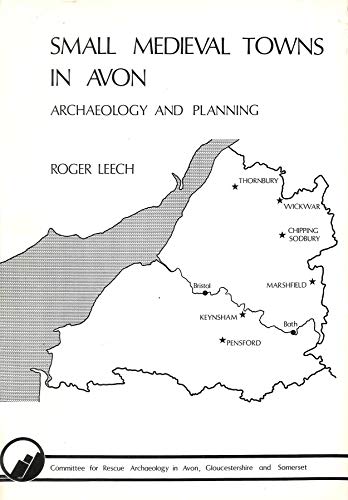 Small medieval towns in Avon: Archaeology and planning (Survey - Committee for Rescue Archaeology in Avon, Gloucestershire and Somerset) (9780904918007) by Leech, Roger