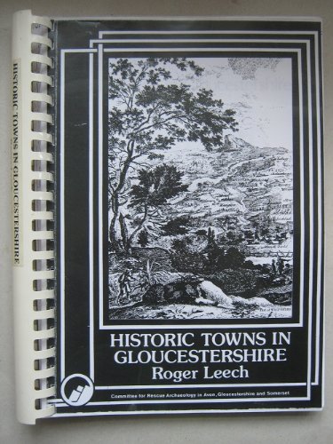 Historic towns in Gloucestershire: Archaeology and planning (Survey / Committee for Rescue Archaeology in Avon, Gloucestershire, and Somerset) (9780904918045) by Leech, Roger