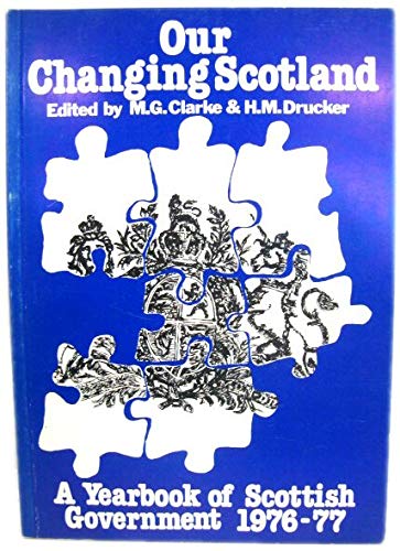 Imagen de archivo de Our Changing Scotland a Yearbook of Scottish Government 1976-77 a la venta por Webbooks, Wigtown