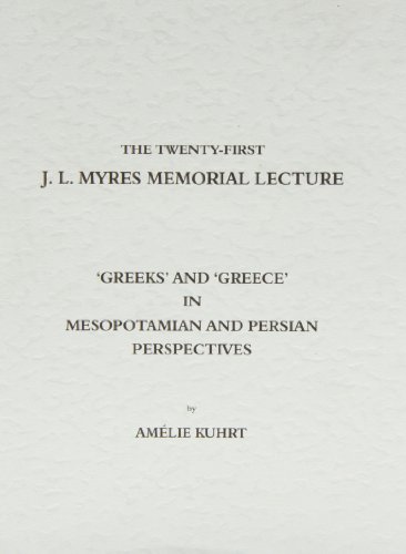 Stock image for Greeks' and 'Greece' in Mesopotamian and Persian Perspectives: 21 (MYRES MEMORIAL LECTURES) for sale by WorldofBooks