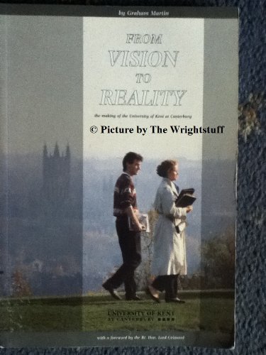 From Vision to Reality: Making of the University of Kent at Canterbury (9780904938036) by Martin, Graham