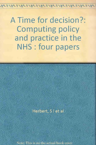 Beispielbild fr A Time for decision?: Computing policy and practice in the NHS : four Papers zum Verkauf von PsychoBabel & Skoob Books