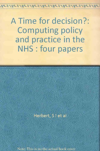 Imagen de archivo de A Time for decision?: Computing policy and practice in the NHS : four Papers a la venta por PsychoBabel & Skoob Books