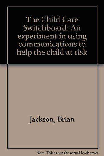 The Child Care Switchboard: An experiment in using communications to help the child at risk (9780904972047) by Brian Jackson