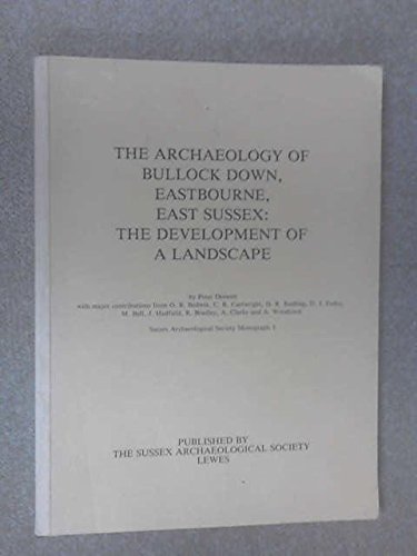 9780904973020: The Archaeology of Bullock Down, Eastbourne, East Sussex: The Development of a Landscape