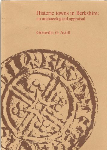 Imagen de archivo de Historic Towns in Berkshire an Archaeological Appraisal a la venta por Castle Hill Books
