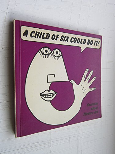 Imagen de archivo de A Child of Six Could Do It!: Cartoons About Modern Art a la venta por Irish Booksellers