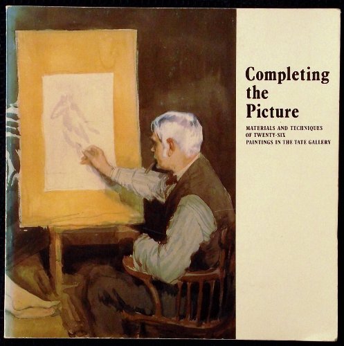 Stock image for Completing the Picture: Materials and Techniques of Twenty-six Paintings in the Tate Gallery for sale by WorldofBooks
