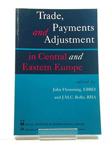 Trade, Payments and Adjustments in Central and Eastern Europe: Proceedings of an EBRD Conference, 26-27 March 1992 (9780905031507) by Flemming, John
