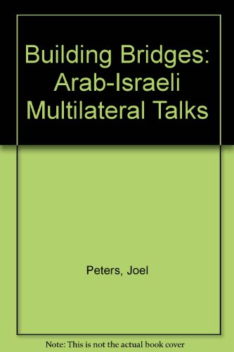 Building Bridges: Arab-Israeli Multilateral Talks (9780905031774) by Peters, Joel