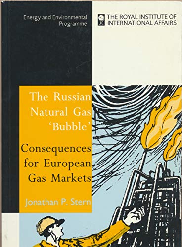 The Russian Natural Gas 'Bubble': Consequences for European Gas Markets (9780905031927) by Stern, Jonathan P.